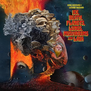 King Gizzard & The Lizard Wizard "Ice Death Planets Lungs Mushrooms and Lava"