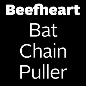 Captain Beefheart & The Magic Band "Bat Chain Puller"