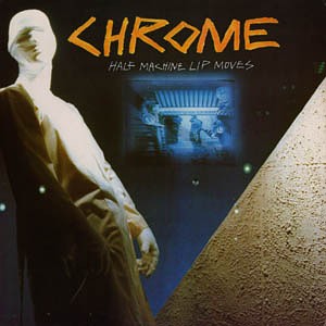 "Half Machine Lip Moves" by Chrome 1979