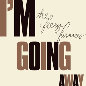 The Fiery Furnaces "I'm Going Away"