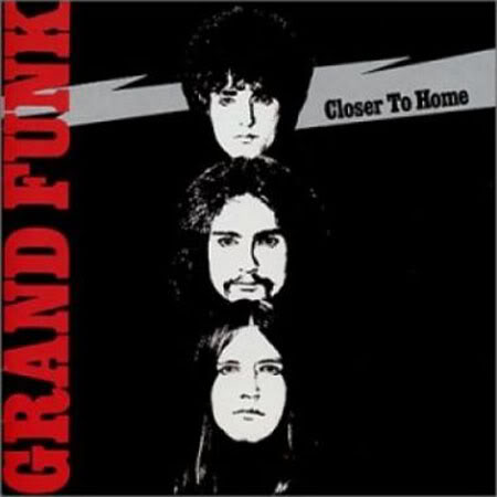 "Closer To Home" by Grand Funk Railroad (1970)