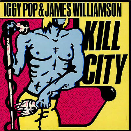 Iggy Pop & James Williamson "Kill City" (rec. 1975, rel. 1977)