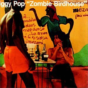 "Zombie Birdhouse" by Iggy Pop (1982)
