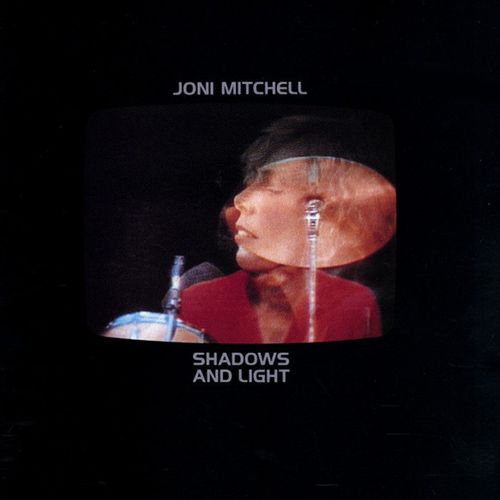 "Shadows And Light" by Joni Mitchell (1980)