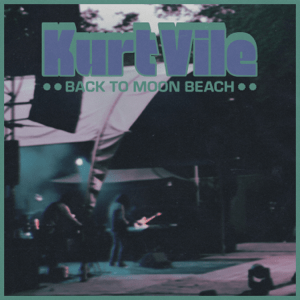 Kurt Vile "Back To Moon Beach"