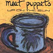 "Up On The Sun" by Meat Puppets (1985)
