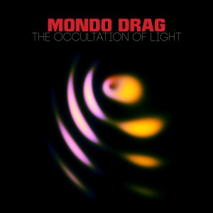 Mondo Drag "The Occultation of Light"