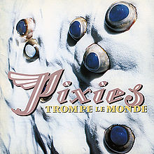 "Trompe Le Monde" by Pixies (1991)