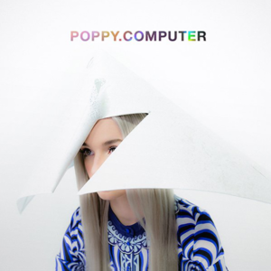 "POPPY.COMPUTER" by Poppy (2017)