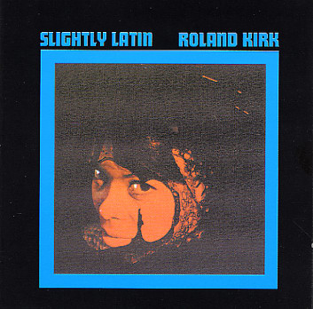 "Slightly Latin" by Rahsaan Roland Kirk (1965)