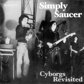 "Cyborgs Revisited" by Simply Saucer (rec. 1974-75, rel. 1989)