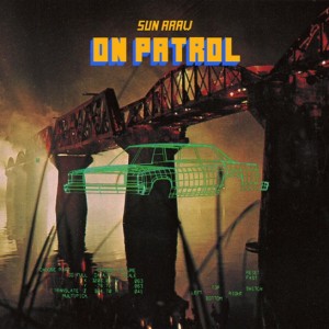 Sun Araw "On Patrol"