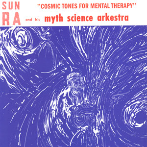 "Cosmic Tones For Mental Therapy" by Sun Ra & His Myth Science Orchestra (1963)