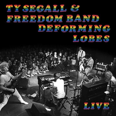 Ty Segall Freedom Band "Deforming Lobes"
