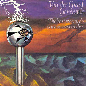 "The Least We Can Do Is Wave To Each Other" by Van der Graaf Generator (1970)