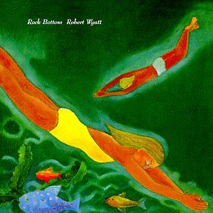 "Rock Bottom" by Robert Wyatt (1974)